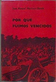 Por Què Fuimos Vencidos ( Testimonios Clave De La Derrota Del Ejército Popular De La | 57769 | Martínez Bande José Manuel