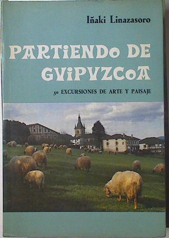 Partiendo De Guipuzcoa. 50 Excursiones De Arte Y Paisaje | 26254 | Linazasoro Mate Iñaki