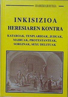 Inkisizioa heresiaren kontra : kataroak, tenplarioak, juduak, mairuak, protestanteak, sorginak, sexu | 150737 | Ortega López, Koldo/Stürtze, Alizia (1948- )