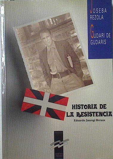Joseba Rezola, Gudari de gudaris: historia de la resistencia | 125306 | Jauregi Beraza, Eduardo