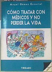 Cómo Tratar con Médicos y no Perder la Vida | 160373 | Gómez Escorial, Ángel