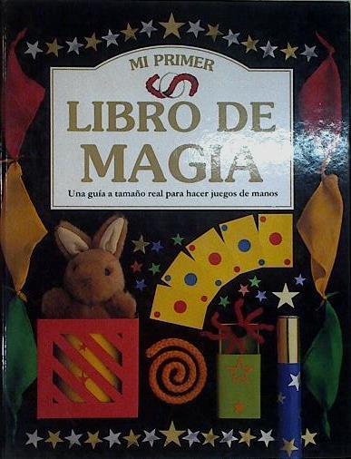 Mi primer libro de magia. Una guia a tamaño real para hacer juegos de manos | 71968 | Leyton, Laurence