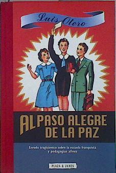 Al paso alegre de la paz Enredo tragicómico sobre la escuela franquista y pedagogías afines | 146547 | Otero, Luis(Otero Quintas)