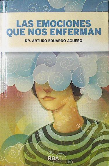 Las emociones que nos enferman | 121526 | Arturo Eduardo Aguero