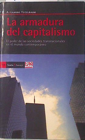 La armadura del capitalismo.El poder de las sociedades transnacionales en el mundo contemporáneo | 134217 | Teitelbaum, Alejandro