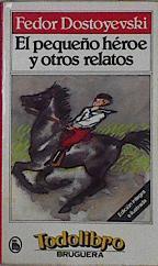 El Pequeño heroe y otros relatos | 145019 | Dostoyevski, Fedor/Fiodor, Dostoievski
