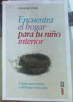 Encuentra el hogar para tu niño interior : claves para volver a disfrutar de la vida | 156141 | Stahl, Stefanie