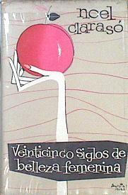 Veinticinco Siglos De Belleza Femenina | 42781 | Clarasó Noel