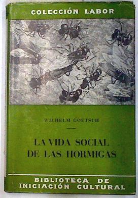 La vida social de las hormigas | 133318 | Wilhelm Goetsch/Ramón Margalef ( Traductor)