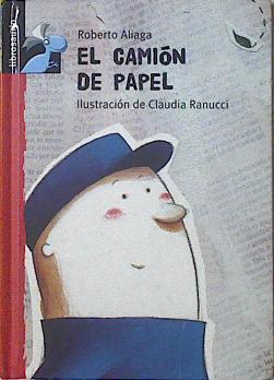 El camión de papel | 120948 | Aliaga Sánchez, Roberto (1976- )/Claudia Ranucci ( Ilustraciones)