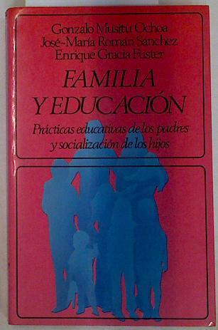 Familia y educación. Prácticas educativas de los padres y socialización de los hijos. | 129241 | Musitu Ochoa, Gonzalo/José María Román Sánchez/Enrique Gracia Fuster