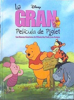 La gran película de Piglet. Las nuevas aventuras de Winnie the Pooh y sus amigos | 139774 | Walt Disney Company