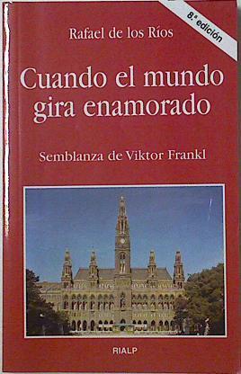 Cuando el mundo gira enamorado: semblanza de Fiktor Frankl | 105776 | Ríos Camacho, Rafael de los