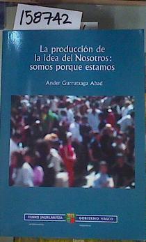 La producción de la idea del nosotros: somos porque estamos | 158742 | Gurrutxaga Abad, Ander