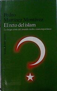 El reto del islam. La larga crisis del mundo árabe contemporáneo | 142444 | Martínez Montálvez, Pedro