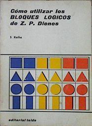 Como utilizar los bloques lógicos. Pensar es divertido | 85872 | Dienes, Zoltan P.-Kothe