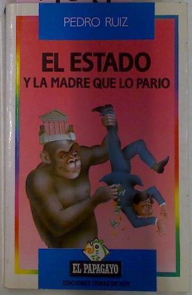 El Estado Y La Madre Que Lo Pario | 14347 | Ruiz Pedro