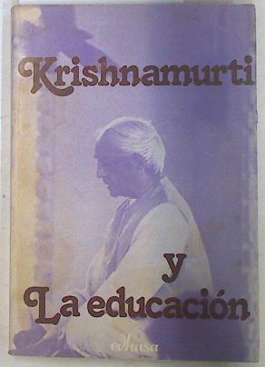 Krishnamurti y la educación | 104189 | Krishnamurti, J.