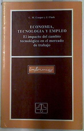 Economía  tecnología y empleo. El impacto del cambio Tecnológico en el Mercando de Trabajo. | 129337 | Clark, C. M./Cooper, J. A.