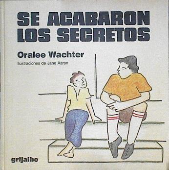 Se acabaron los secretos | 144315 | Wachter, Oralee/Aaron ( Ilustradora), Jane/Paloma Azpilicueta ( Traducción y adaptación)