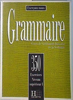 Grammaire. 350 Exercices De Grammaire Niveau Supérieur I. Cours de civilisation française de la Sorb | 136350 | Cadiot Cueilleron/Frayssinhes/Klotz/Lefebvre du Preÿ/Montgolfier