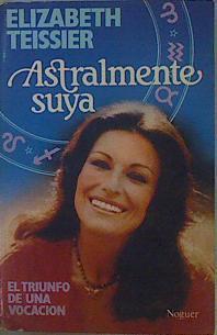 Astralmente suya Un triunfo de una vocacion. Recuerdos de la celebre astrologa | 152578 | Teissier, Elizabeth