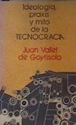 Ideología praxis y mito de la tecnocracia | 163860 | Juan Vallet de Goytisolo