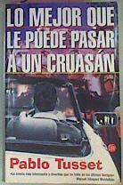 Lo Mejor Que Le Puede Pasar A Un Cruasan | 36256 | Tusset, Pablo(1965-