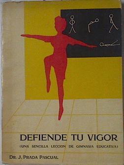 Defiende tu vigor (Una sencilla lección de gimnasia educativa) Incluye cinco láminas | 122301 | J. Prada Pascual