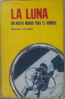 La Luna: Un Nuevo Mundo Para El Hombre | 59654 | Caidin Martin