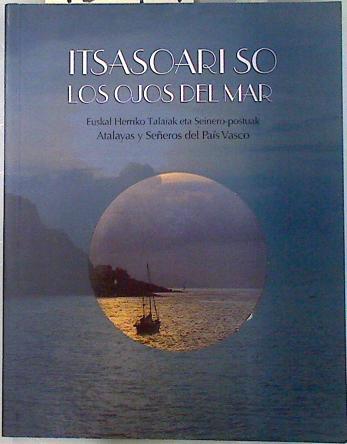 Los ojos del mar Atalayas y señeros del Pais vasco, Itsasoari so Euskal Herriko talaiak eta seinero | 133481 | Alberdi Lonbide, Xabier/Pérez Centeno, Jesús Manuel