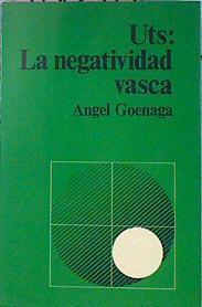 Uts: La Negatividad Vasca | 45152 | Goenaga, Angel