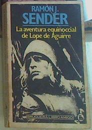 La Aventura Equinoccial De Lope De Aguirre | 56410 | Sender Ramón J