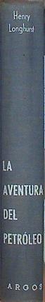 La Aventura Del Petróleo. Riesgo Y Fortuna De Una Empresa Singular. | 44992 | Longhurst, Henry