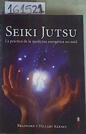 Seiki Jutsu La práctica de la medicina energética no sutil . | 161521 | Bradford  y Hillary Keeney