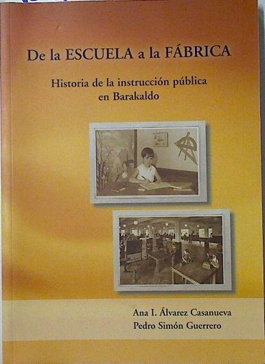 De la escuela a la fabrica. Historia de la instrucción pública en Barakaldo | 125104 | Ana I. Alvarez Casanueva/Pedro Simón Guerrero