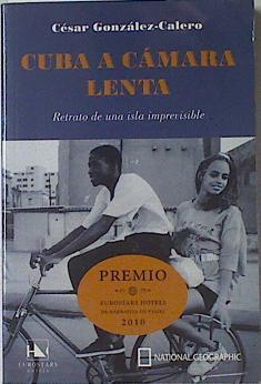 Cuba a camara lenta. Retratode una isla imprevisible | 122267 | César González Calero