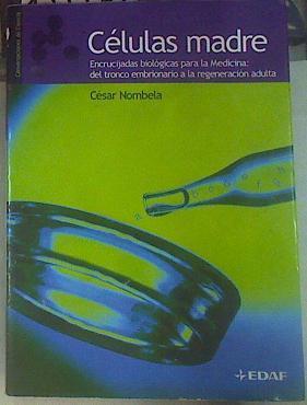 Células madre, encrucijadas biológicas para la medicina del tronco embrionario a la regeneración adu | 155579 | Nombela, Cesar