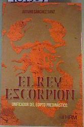 El rey Escorpión : unificador del Egipto predinástico | 161387 | Sánchez Sanz, Arturo