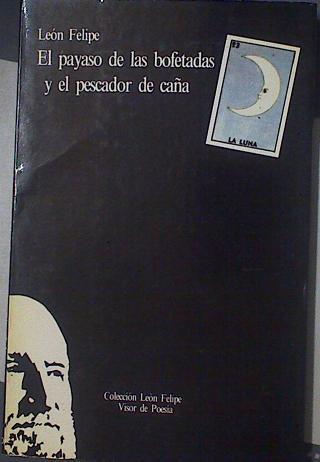 El payaso de las bofetadas y el pescador de caña | 89304 | León Felipe (Camino Galicia, León Felipe)