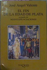 El Fin De La Edad De Plata Seguido De Nueve Enunciaciones | 62312 | Valente José Angel