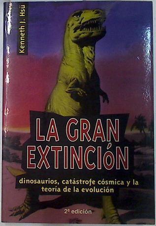 La Gran extinción Dinosaurios, catástrofe cósmica y la teoría de la evolución | 132065 | Hsü, Kenneth J.