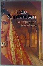 La emperatriz tras el velo | 162520 | Indu Sundaresan