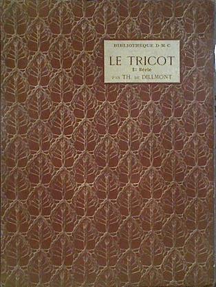 Le Tricot (I° serie). Testo in francese. | 144406 | Th. De Dillmont,