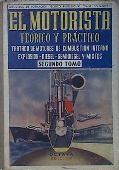 El motorista teorico y practico. Tomo 2 Tratado de motores de combustion interna, explosion-diesel | 138152 | Valle Collantes, Francisco