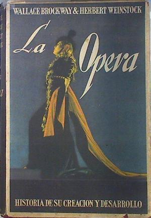 La Opera Historia de su creación y desarrollo 1600 - 1941 | 135786 | Herbert Weinstock, Wallace Brockway