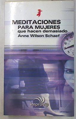 Meditaciones para mujeres que hacen demasiado | 130024 | Schaef, Anne Wilson