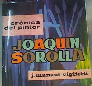 Crónica del pintor Joaquín Sorolla | 165420 | Manaut Viglietti, Jose