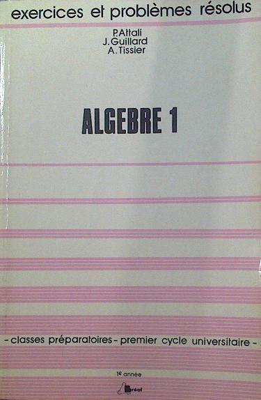 Algebre 1 exercices et problèmes résolus | 118434 | J. Guillard, P. Attali/A. Tissier