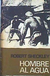 Hombre al agua | 72587 | Sheckley, Robert